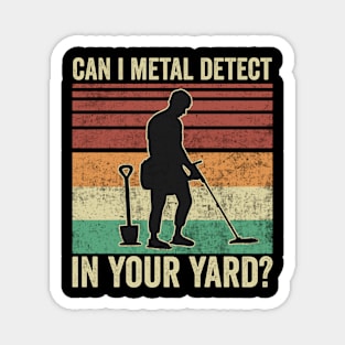 Metal Detecting Funny Can I Metal Detect In Your Hard Magnet