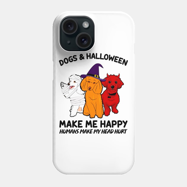 Poodle & Halloween Make Me Happy Humans Make My Head Hurt T-shirt Phone Case by kimmygoderteart