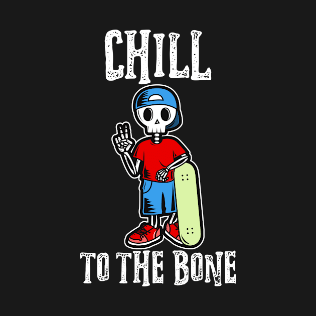 CHILL TO THE BONE SKULL - SKATER, SKATE, SKATEBOARDER - DARK COLORS by PorcupineTees