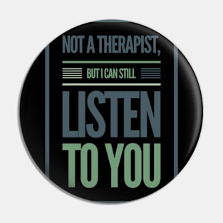 Not A Therapist But I Can Listen To You Pin