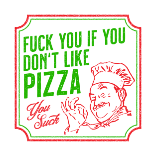 Fuck You If You Don't Like Pizza T-Shirt