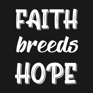 Faith Breeds Hope T-Shirt