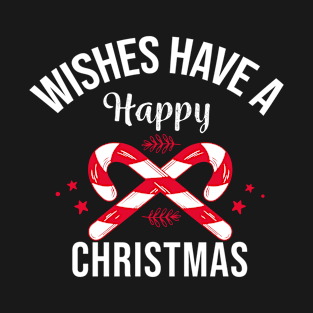 WISHES HAVE A HAPPY CHRISTMAS T-Shirt