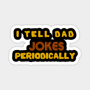 I Tell Dad Jokes Periodically Magnet