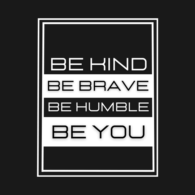 "Be Kind Be Brave Be Humble Be You" by Intrinsic Definition Apparel