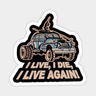 I Live, I Die, Car Mad Max Fan Art Magnet