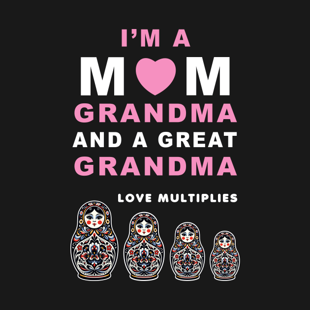 I'm a Mom, Grandma, Great Grandma T-Shirt with Matryoshka Dolls, Family Love Gift by Cat In Orbit ®