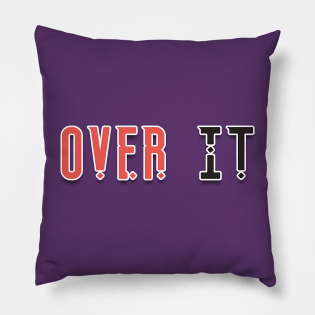 Over it Pillow by iconking