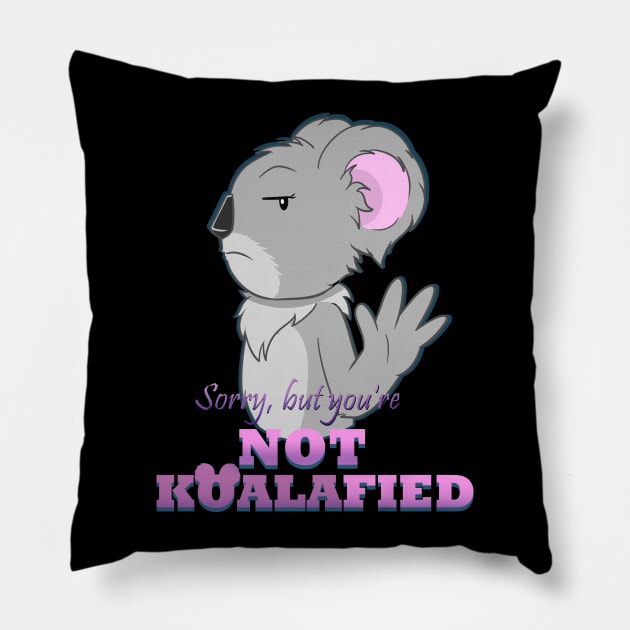 Sorry but you're not Koalafied shirt Pillow by daywears