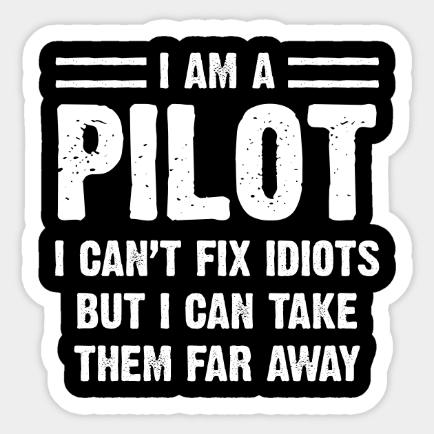 Funny Pilot T-Shirt I Am A Pilot I Can't Fix Idiots Sarcasm Funny Pilot T-Shirt I Am A Pilot I Can't Fix Idiots Sarcasm