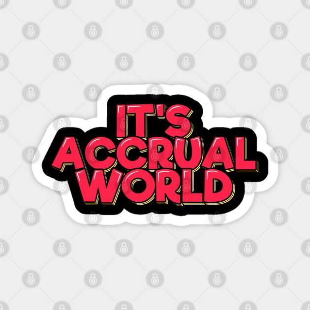 Funny Accountant Saying It's Accrual World Magnet by ardp13