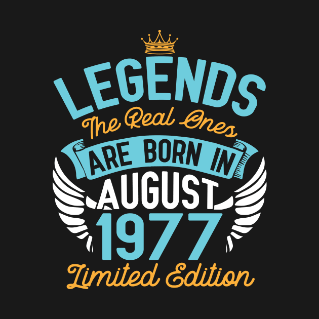 Legends The Real Ones Are Born In August 1977 Limited Edition Happy Birthday 43 Years Old To Me You by bakhanh123