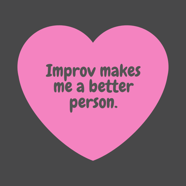 Improv makes me a better person. by Amanda Rountree & Friends