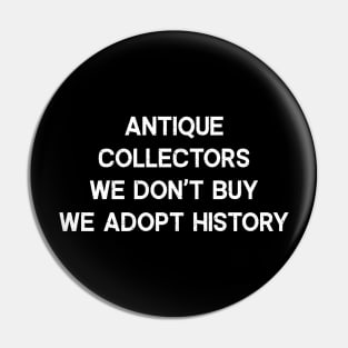 Antique Collectors We Don't Buy, We Adopt History Pin