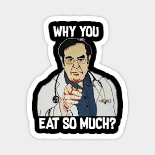 Dr Nowzaradan Magnet Dr Now Why You Eat so Much Funny 