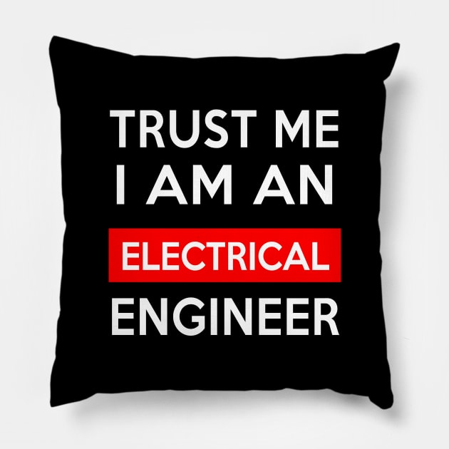 TRUST ME ELECTRICAL ENGINEER Pillow by Saytee1