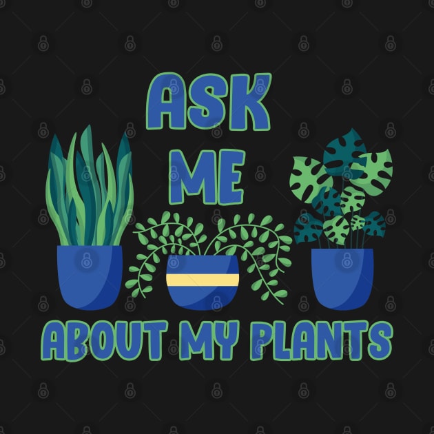 Ask Me About My Plants by Get Yours