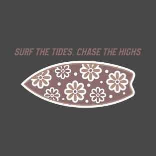 Beach Surfing Surf the Tides, Chase the Highs. T-Shirt