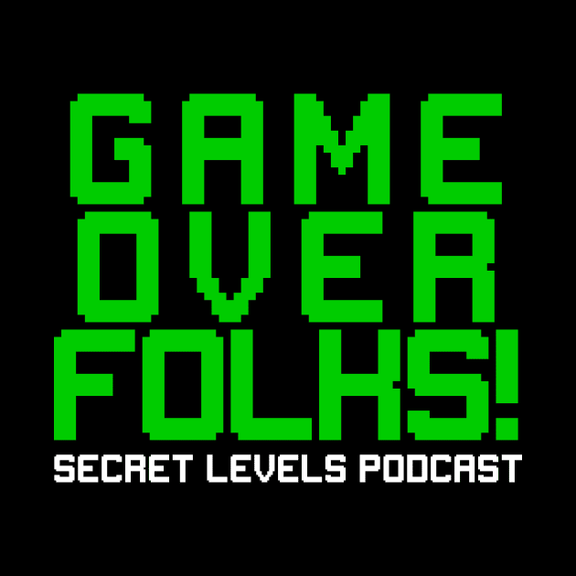 Game Over Folks! by SecretLevels