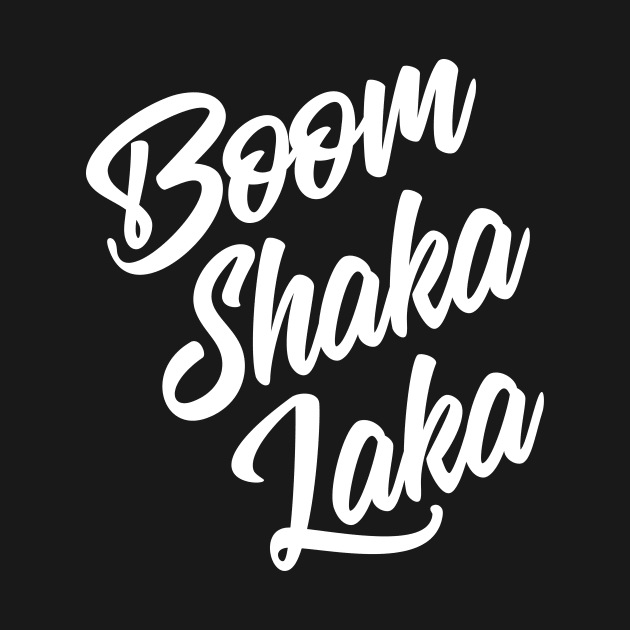 Boom Shaka Laka by Wright Art