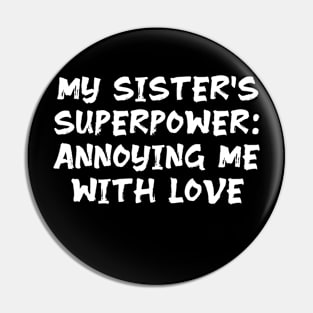 My Sister's Superpower: Annoying Me with Love funny sister humor Pin