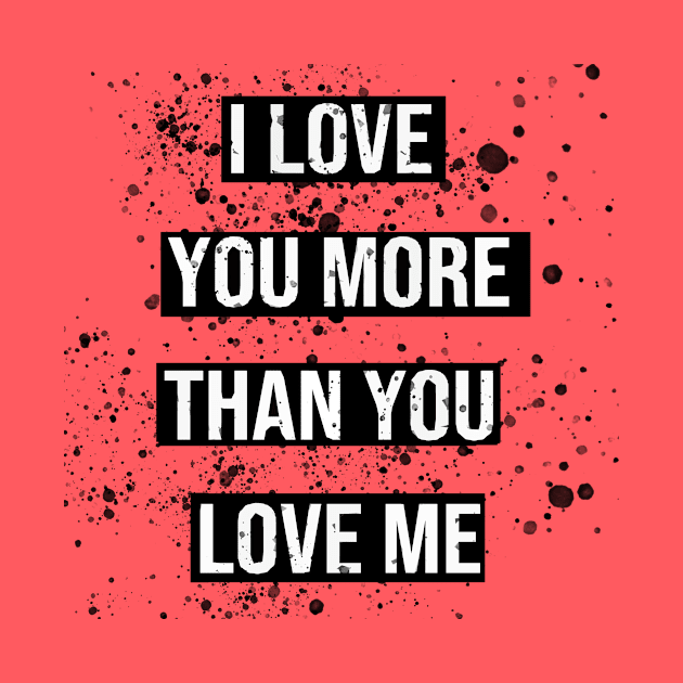 i love you more than you love me valentines day gift by ahnoun