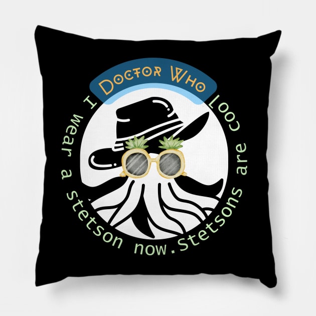 I wear a stetson now. Stetsons are cool Doctor who quote Pillow by RealNakama