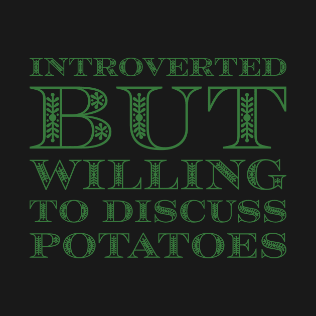 Introverted But Willing To Discuss Potatoes by reillysgal