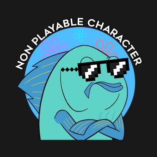 NON PLAYABLE CHARACTER T-Shirt