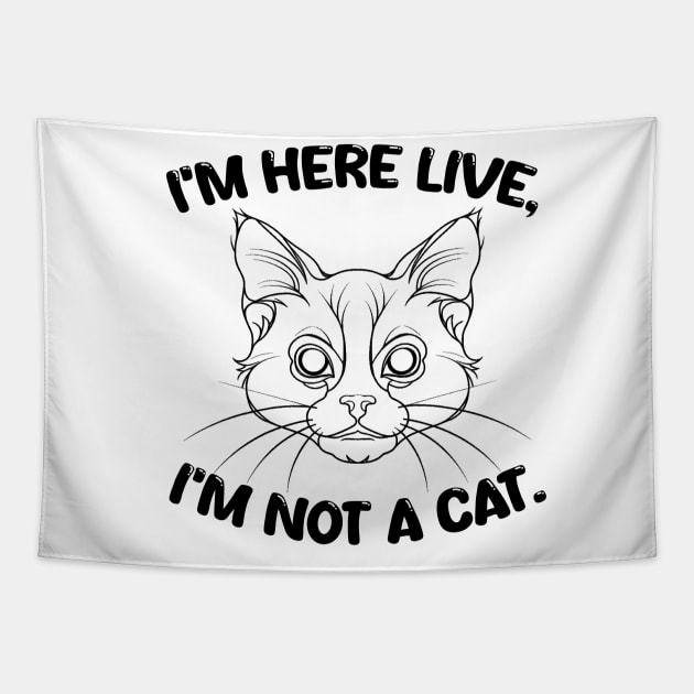 i'm here live i'm not a cat. Tapestry by mdr design