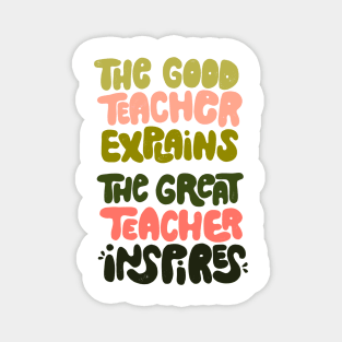 The good teacher explains, the great teacher inspires Magnet