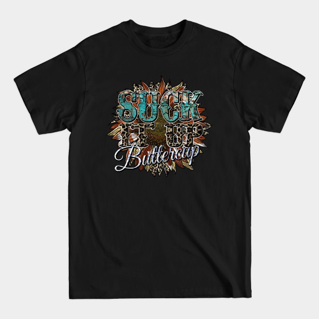 Disover Suck It Up Buttercup T-Shirt cowhide