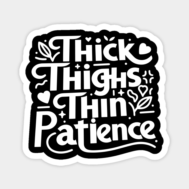 Thick Thighs Thin Patience Magnet by Frank Ring