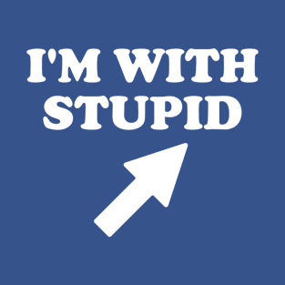 I'm With Stupid T-Shirt