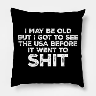 Funny I May Be Old But I Got To See The USA Pillow