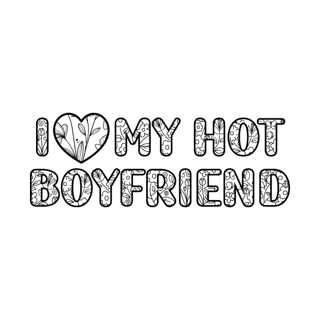 I Love My Hot Boyfriend valentine day by Giftyshoop