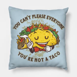 Taco You Can t Please Everyone Pillow