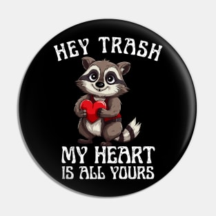 Hey Trash, My Heart is All Yours Funny Valentine Design Pin