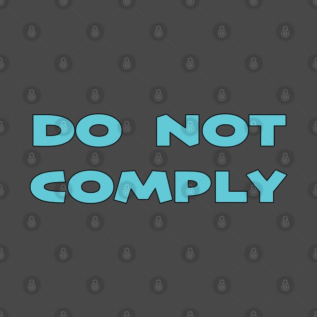 Do Not Comply by BlimpCo