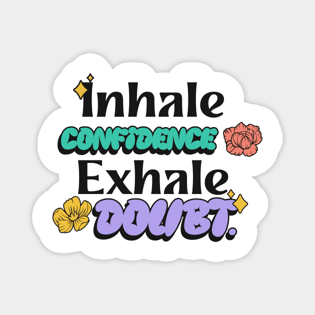 Inhale confidence, exhale doubt. Magnet by Tinspira