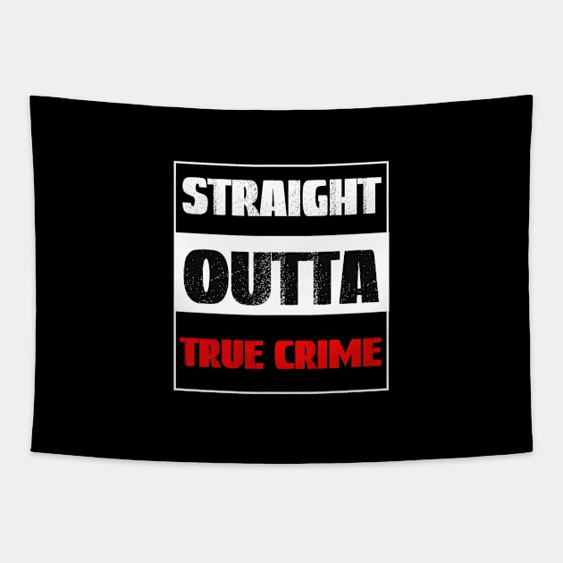 Straight Outta True Crime, True Crime Obsessed Tapestry by Cor Designs