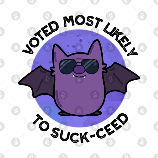 Voted Most Likely To Suck-ceed Funny Bat Pun by punnybone