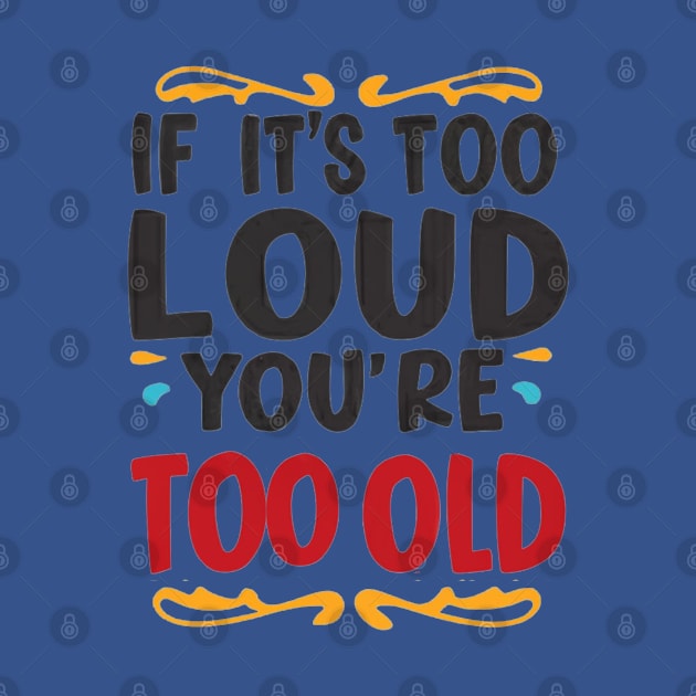 Vintage Vibes: If It's Too Loud, You're Too Old by twitaadesign