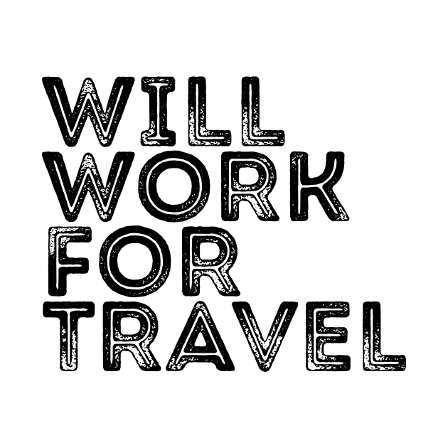 Traveler Quote I Will Work For Travel T-shirt by RedYolk