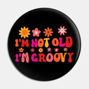 I'm Not Old I'm Groovy Pin