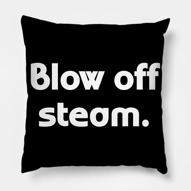 Blow off steam Pillow by Word and Saying