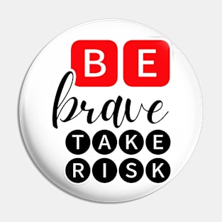 Be Brave Take Risk Pin