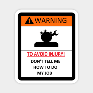 dont tell me how to do my job, funny warning Magnet