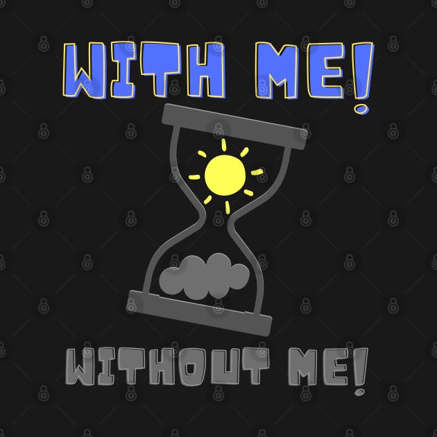 With Me Without Me! Sunshine by Spyder Art