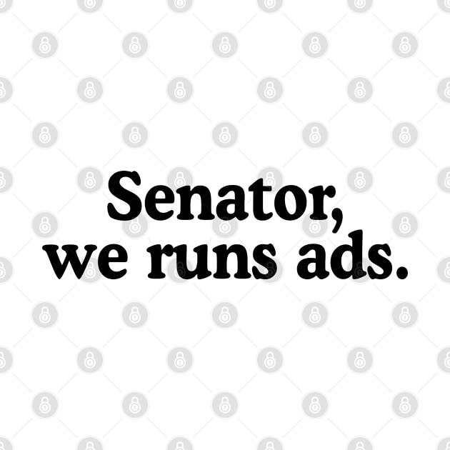 Senator We Run Ads by rainoree